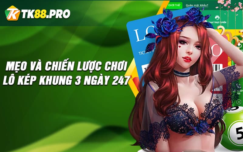 Mẹo và chiến lược chơi lô kép khung 3 ngày 247